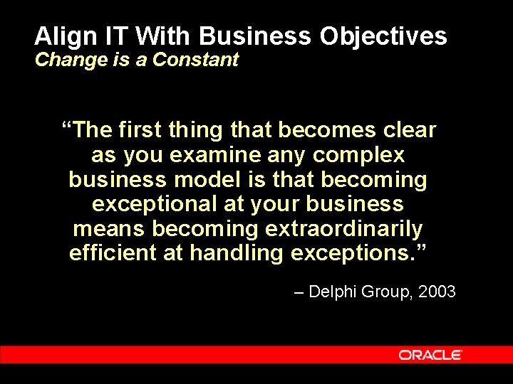 Align IT With Business Objectives Change is a Constant “The first thing that becomes