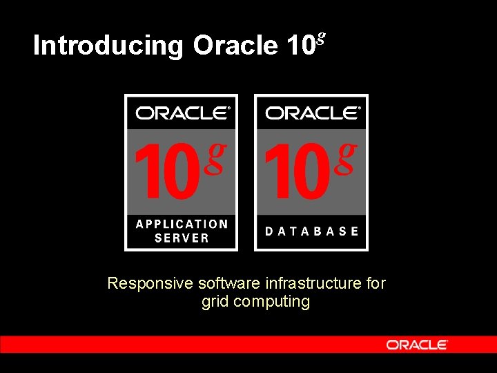 Introducing Oracle 10 g Responsive software infrastructure for grid computing 