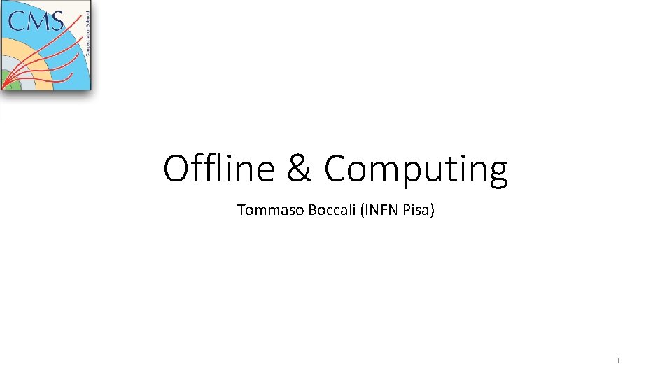 Offline & Computing Tommaso Boccali (INFN Pisa) 1 