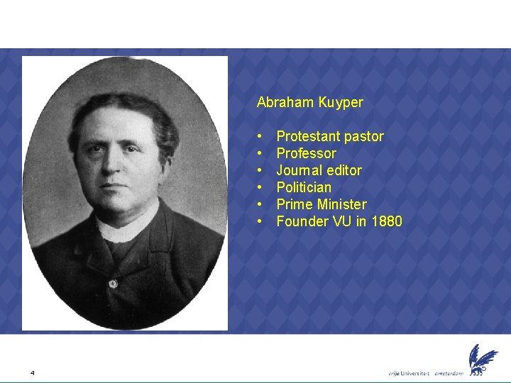 Abraham Kuyper • • • 4 Protestant pastor Professor Journal editor Politician Prime Minister