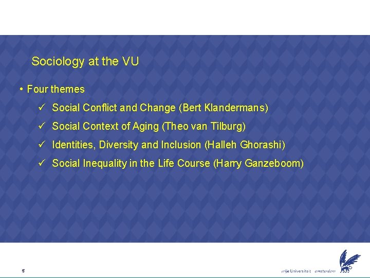 Sociology at the VU • Four themes ü Social Conflict and Change (Bert Klandermans)