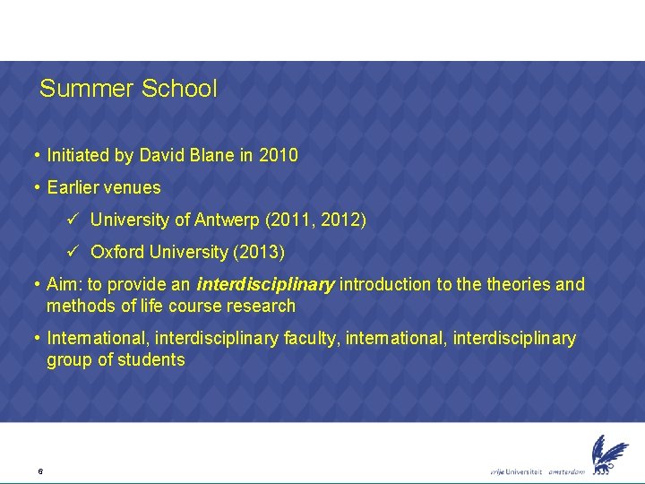 Summer School • Initiated by David Blane in 2010 • Earlier venues ü University