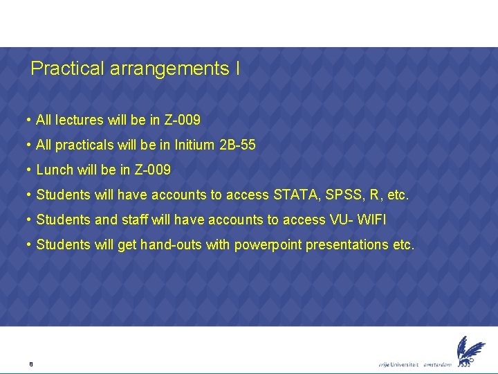 Practical arrangements I • All lectures will be in Z-009 • All practicals will