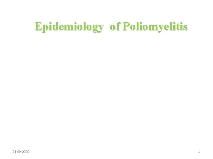 Epidemiology of Poliomyelitis 24 -09 -2020 1 