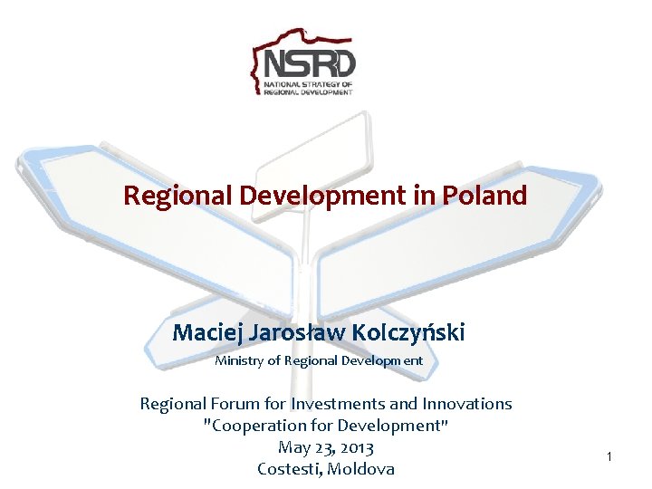 Regional Development in Poland Maciej Jarosław Kolczyński Ministry of Regional Development Regional Forum for