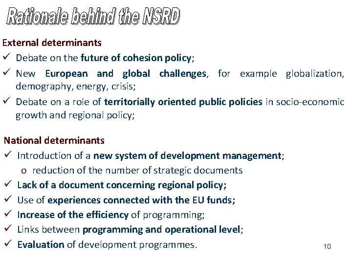 External determinants ü Debate on the future of cohesion policy; ü New European and