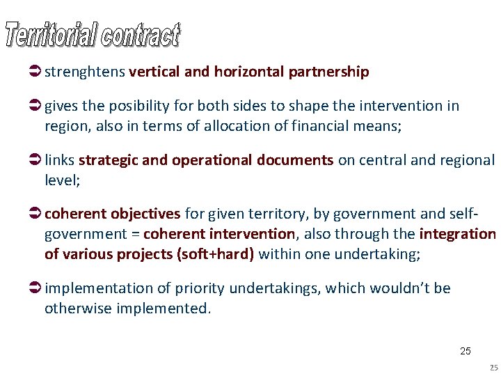 Ü strenghtens vertical and horizontal partnership Ü gives the posibility for both sides to
