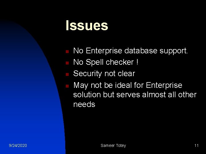 Issues n n 9/24/2020 No Enterprise database support. No Spell checker ! Security not