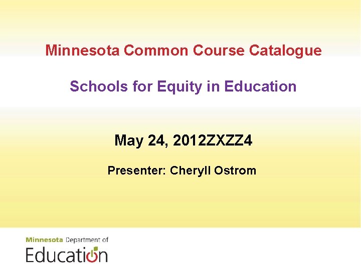Minnesota Common Course Catalogue Schools for Equity in Education May 24, 2012 ZXZZ 4