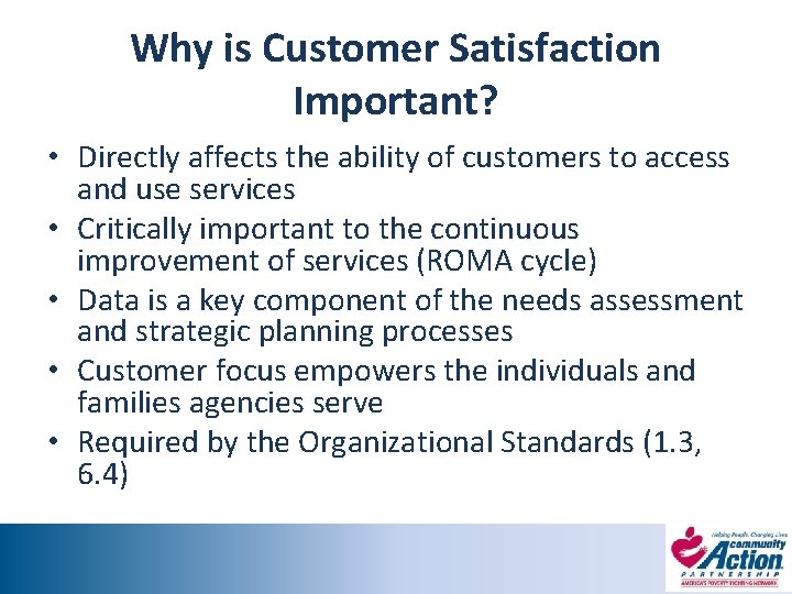 Why is Customer Satisfaction Important? • Directly affects the ability of customers to access