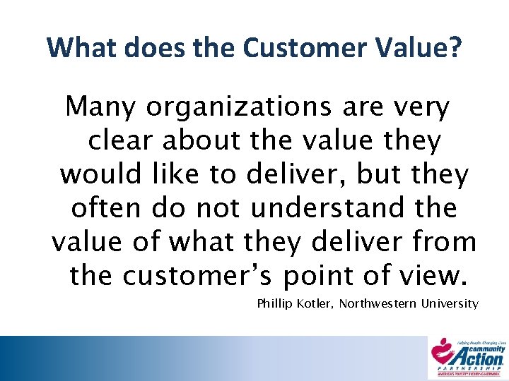 What does the Customer Value? Many organizations are very clear about the value they