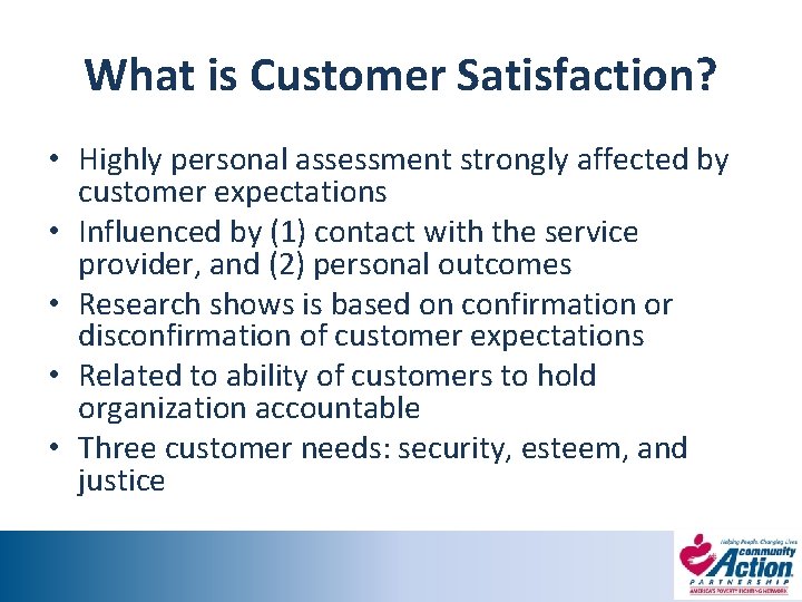 What is Customer Satisfaction? • Highly personal assessment strongly affected by customer expectations •