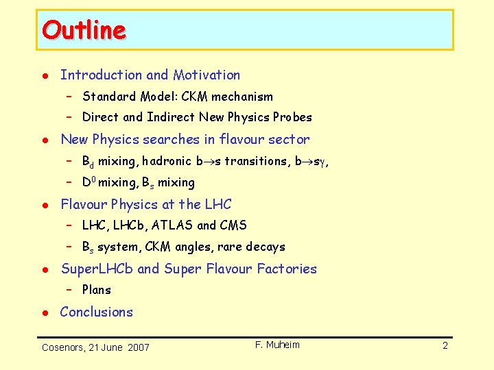 Outline l Introduction and Motivation – Standard Model: CKM mechanism – Direct and Indirect Outline l Introduction and Motivation – Standard Model: CKM mechanism – Direct and Indirect
