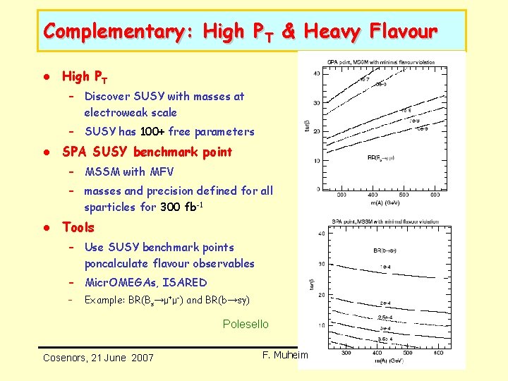 Complementary: High PT & Heavy Flavour l High PT – Discover SUSY with masses Complementary: High PT & Heavy Flavour l High PT – Discover SUSY with masses