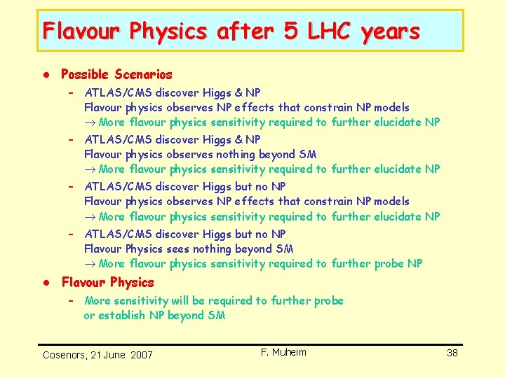 Flavour Physics after 5 LHC years l Possible Scenarios – ATLAS/CMS discover Higgs & Flavour Physics after 5 LHC years l Possible Scenarios – ATLAS/CMS discover Higgs &