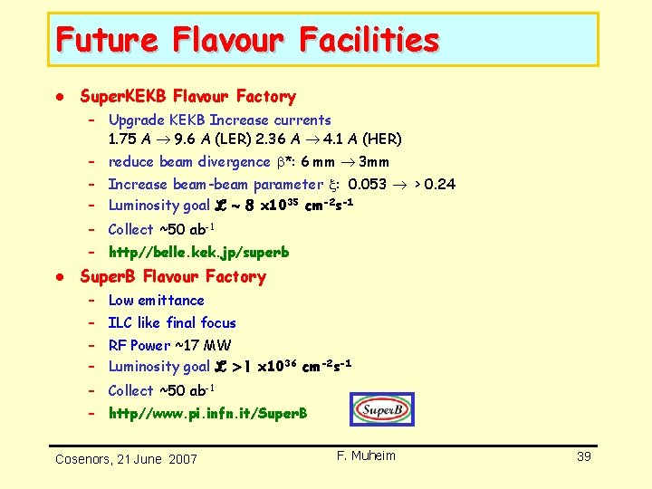Future Flavour Facilities l Super. KEKB Flavour Factory – Upgrade KEKB Increase currents 1. Future Flavour Facilities l Super. KEKB Flavour Factory – Upgrade KEKB Increase currents 1.