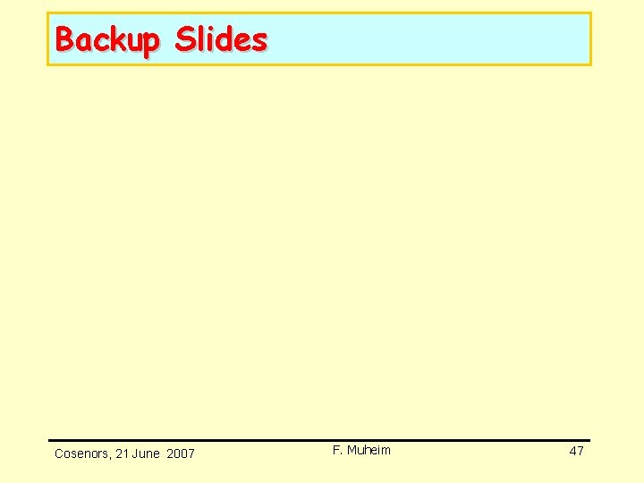 Backup Slides Cosenors, 21 June 2007 F. Muheim 47 Backup Slides Cosenors, 21 June 2007 F. Muheim 47