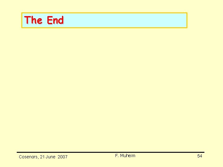 The End Cosenors, 21 June 2007 F. Muheim 54 The End Cosenors, 21 June 2007 F. Muheim 54
