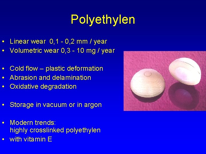 Polyethylen • Linear wear 0, 1 - 0, 2 mm / year • Volumetric