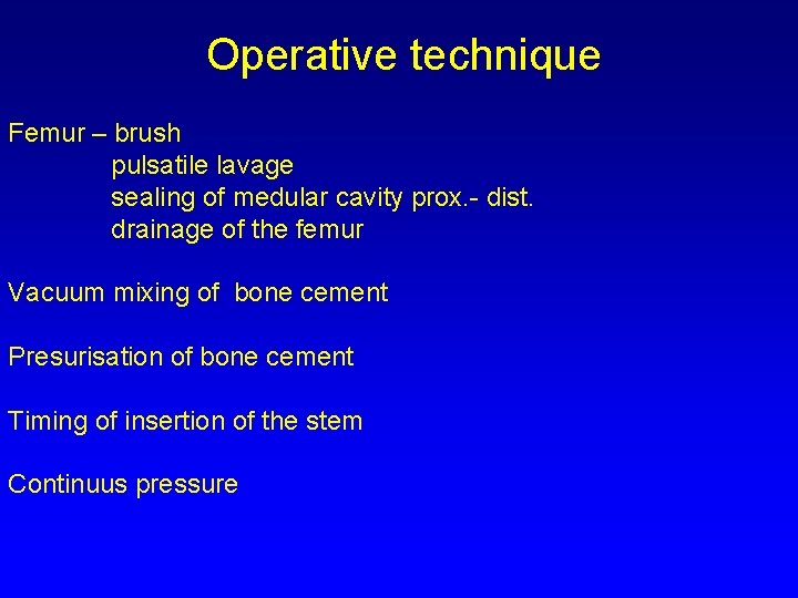 Operative technique Femur – brush pulsatile lavage sealing of medular cavity prox. - dist.