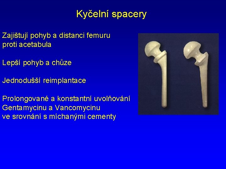 Kyčelní spacery Zajištují pohyb a distanci femuru proti acetabula Lepší pohyb a chůze Jednodušší