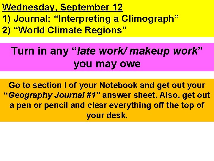 Wednesday, September 12 1) Journal: “Interpreting a Climograph” 2) “World Climate Regions” Turn in