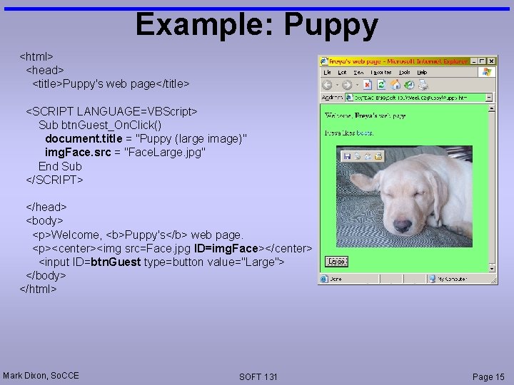 Example: Puppy <html> <head> <title>Puppy's web page</title> <SCRIPT LANGUAGE=VBScript> Sub btn. Guest_On. Click() document.