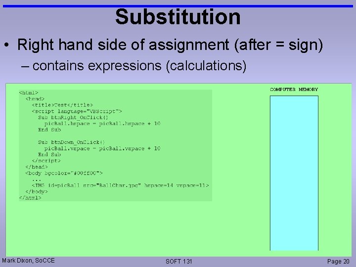 Substitution • Right hand side of assignment (after = sign) – contains expressions (calculations)