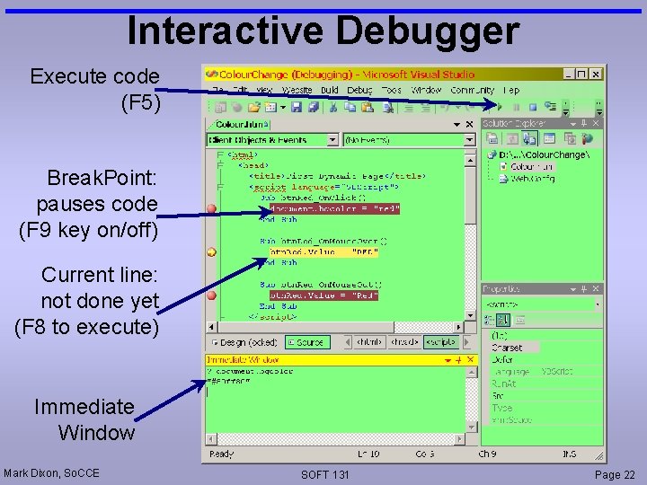 Interactive Debugger Execute code (F 5) Break. Point: pauses code (F 9 key on/off)