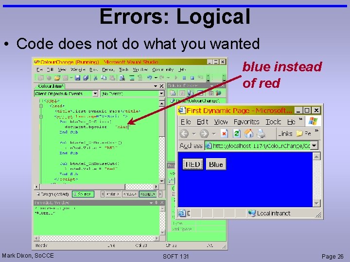 Errors: Logical • Code does not do what you wanted blue instead of red