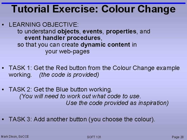 Tutorial Exercise: Colour Change • LEARNING OBJECTIVE: to understand objects, events, properties, and event