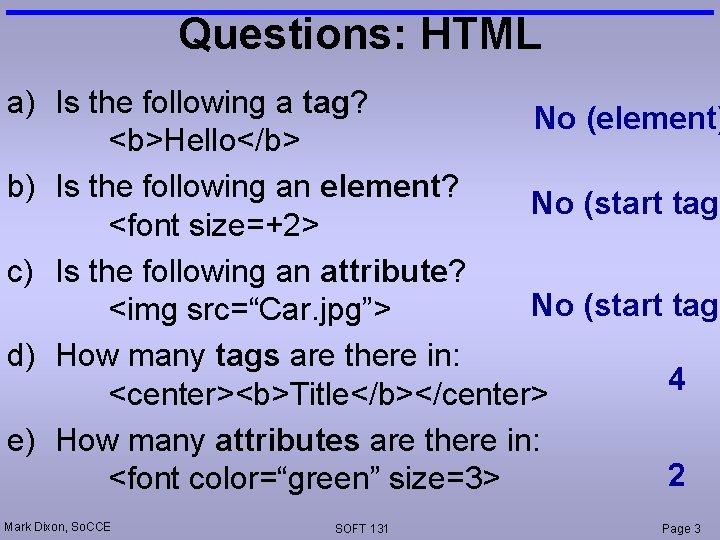 Questions: HTML a) Is the following a tag? No (element) <b>Hello</b> b) Is the