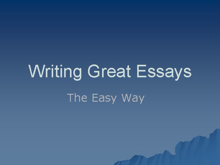 Writing Great Essays The Easy Way 