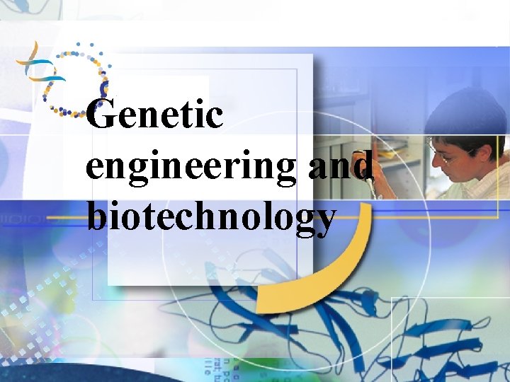 Genetic engineering and biotechnology 