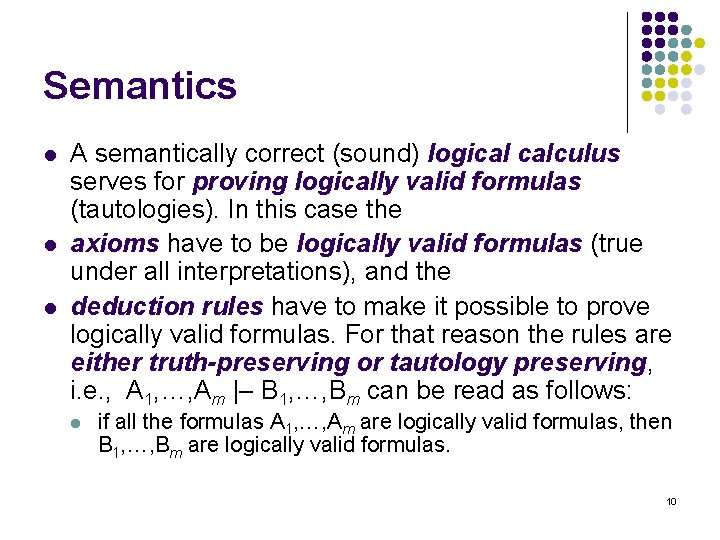 Semantics l l l A semantically correct (sound) logical calculus serves for proving logically