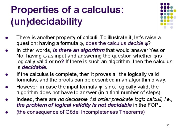 Properties of a calculus: (un)decidability l l l There is another property of calculi.