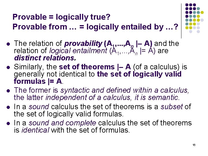 Provable = logically true? Provable from … = logically entailed by …? l l