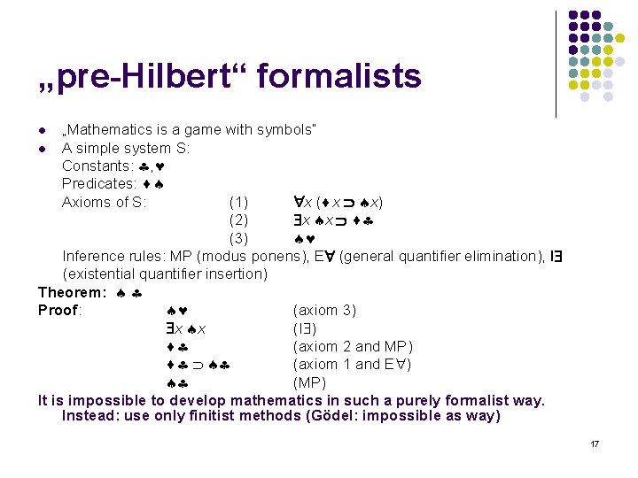 „pre-Hilbert“ formalists „Mathematics is a game with symbols“ l A simple system S: Constants:
