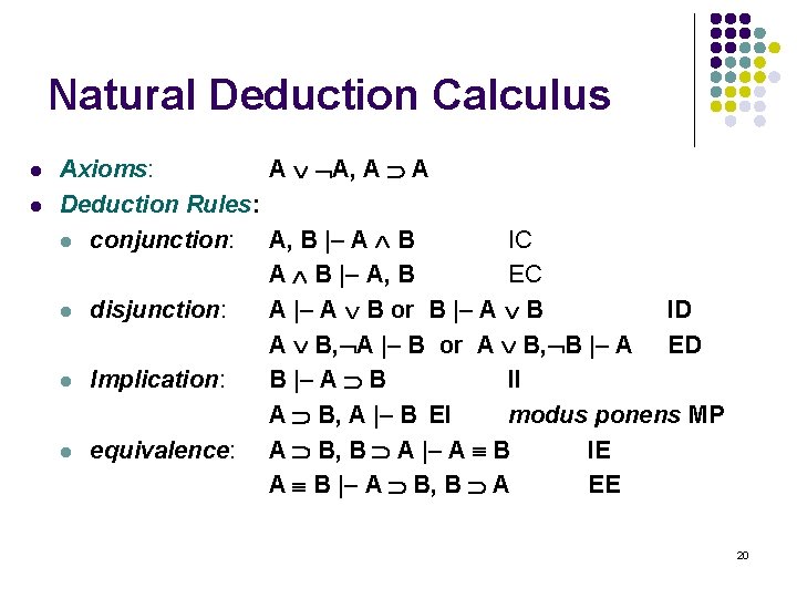 Natural Deduction Calculus l l Axioms: A A, A A Deduction Rules: l conjunction: