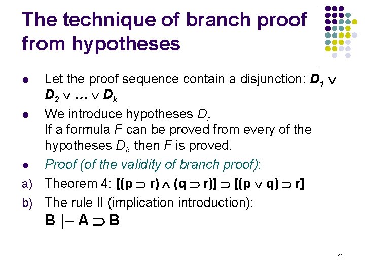 The technique of branch proof from hypotheses Let the proof sequence contain a disjunction: