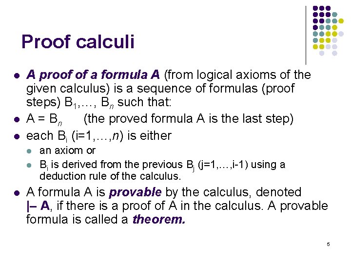 Proof calculi l l l A proof of a formula A (from logical axioms