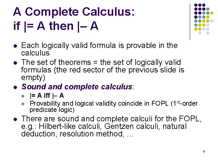 A Complete Calculus: if |= A then | A l l l Each logically