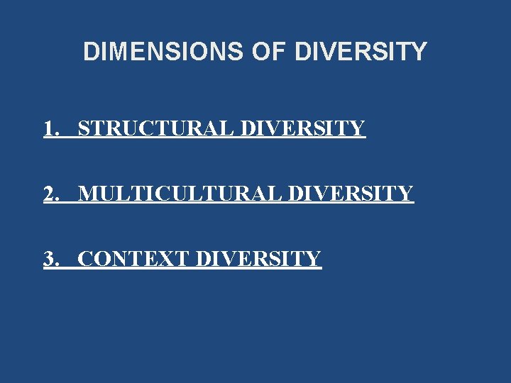 DIMENSIONS OF DIVERSITY 1. STRUCTURAL DIVERSITY 2. MULTICULTURAL DIVERSITY 3. CONTEXT DIVERSITY 