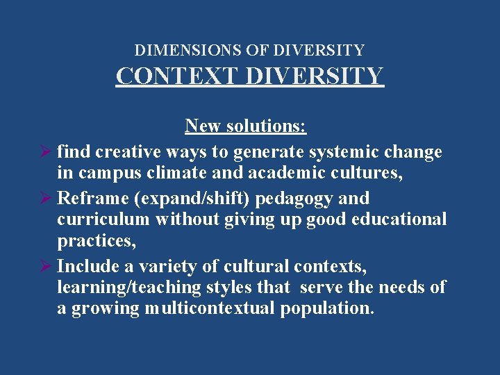 DIMENSIONS OF DIVERSITY CONTEXT DIVERSITY New solutions: Ø find creative ways to generate systemic