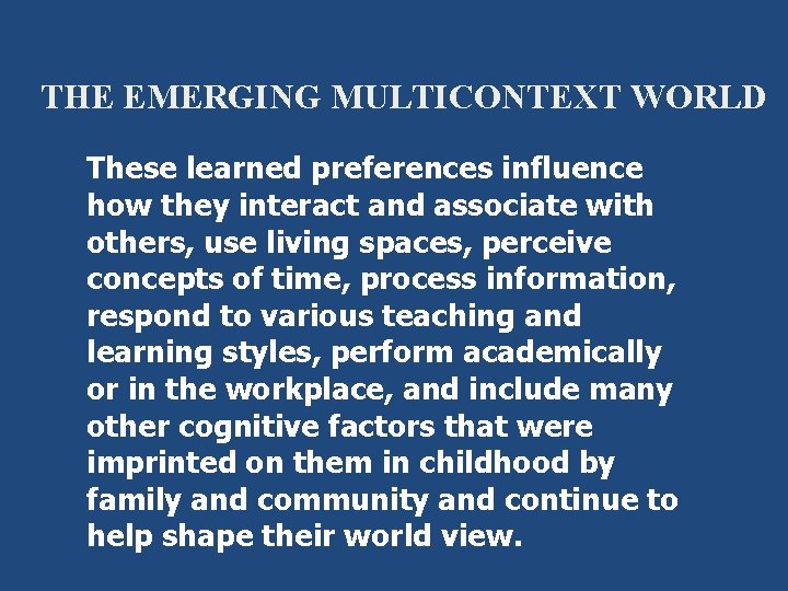 THE EMERGING MULTICONTEXT WORLD These learned preferences influence how they interact and associate with