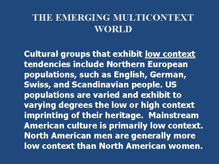 THE EMERGING MULTICONTEXT WORLD Cultural groups that exhibit low context tendencies include Northern European