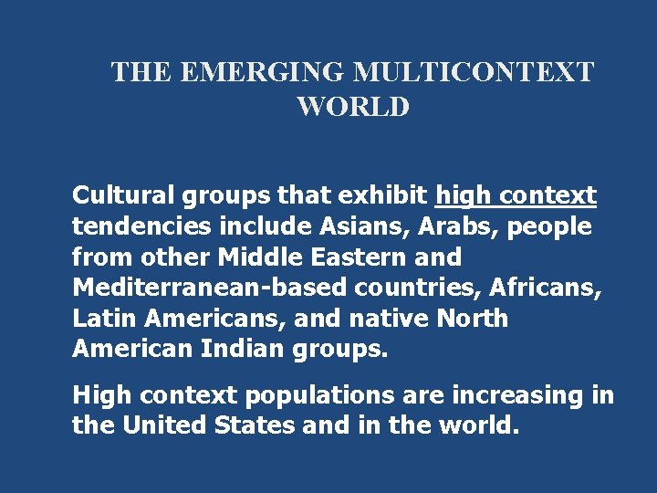 THE EMERGING MULTICONTEXT WORLD Cultural groups that exhibit high context tendencies include Asians, Arabs,