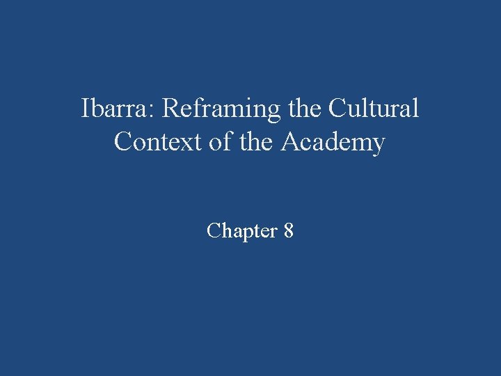 Ibarra: Reframing the Cultural Context of the Academy Chapter 8 