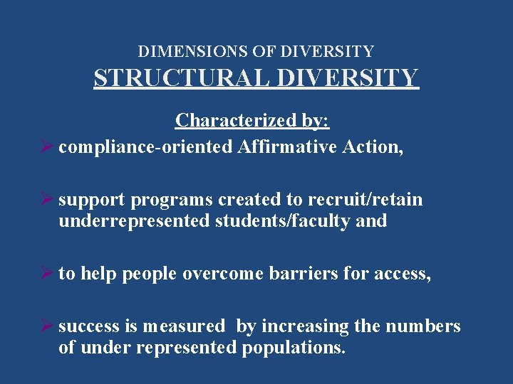 DIMENSIONS OF DIVERSITY STRUCTURAL DIVERSITY Characterized by: Ø compliance-oriented Affirmative Action, Ø support programs