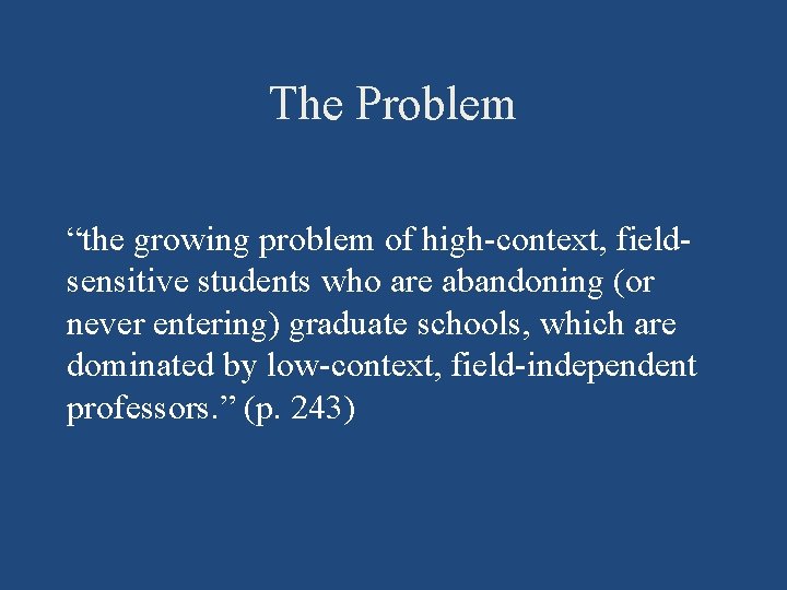 The Problem “the growing problem of high-context, fieldsensitive students who are abandoning (or never